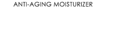 Anti-Aging Moistureizer helps prevent visible signs of aging, evening out skin tone and texture.